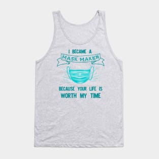 I BECAME a mask maker because your life Tank Top